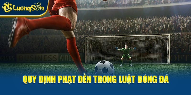 Quy định phạt đền trong luật bóng đá