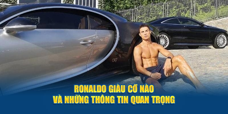 Ronaldo giàu cỡ nào và những thông tin quan trọng